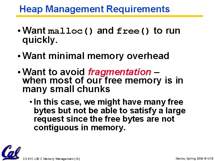 Heap Management Requirements • Want malloc() and free() to run quickly. • Want minimal Heap Management Requirements • Want malloc() and free() to run quickly. • Want minimal