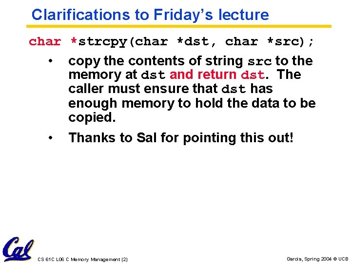Clarifications to Friday’s lecture char *strcpy(char *dst, char *src); • copy the contents of Clarifications to Friday’s lecture char *strcpy(char *dst, char *src); • copy the contents of