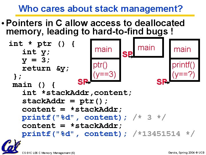 Who cares about stack management? • Pointers in C allow access to deallocated memory, Who cares about stack management? • Pointers in C allow access to deallocated memory,