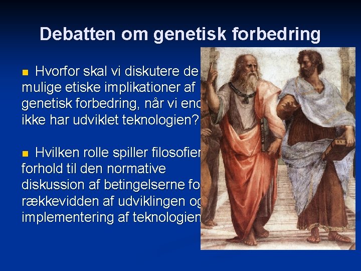 Debatten om genetisk forbedring Hvorfor skal vi diskutere de mulige etiske implikationer af genetisk