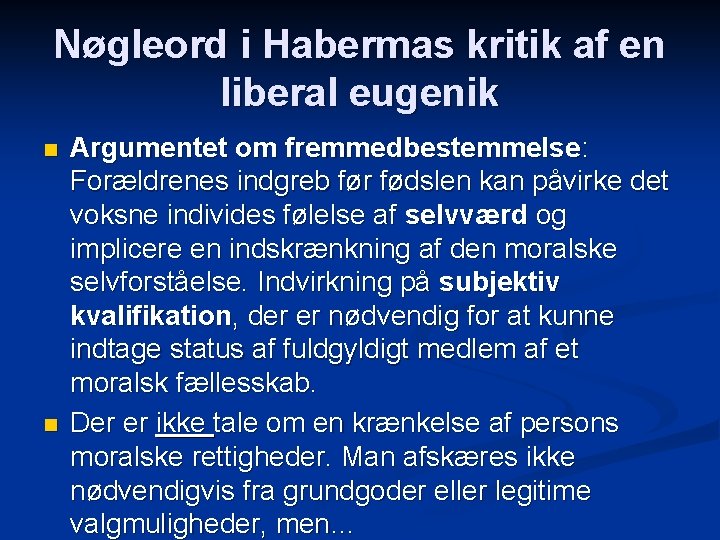 Nøgleord i Habermas kritik af en liberal eugenik n n Argumentet om fremmedbestemmelse: Forældrenes