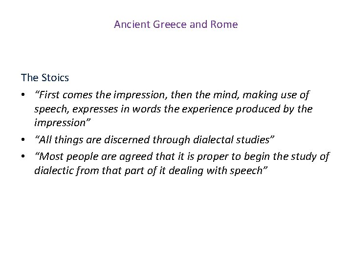 Ancient Greece and Rome The Stoics • “First comes the impression, then the mind,