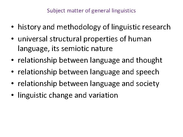 Subject matter of general linguistics • history and methodology of linguistic research • universal