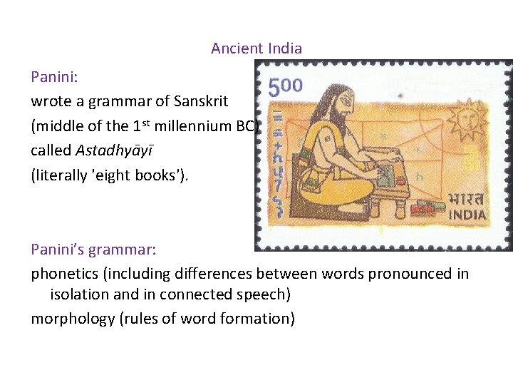 Ancient India Panini: wrote a grammar of Sanskrit (middle of the 1 st millennium