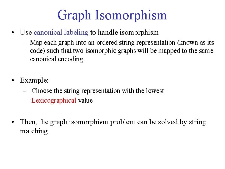 Graph Isomorphism • Use canonical labeling to handle isomorphism – Map each graph into