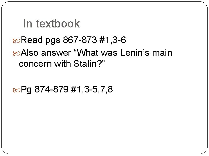 In textbook Read pgs 867 -873 #1, 3 -6 Also answer “What was Lenin’s