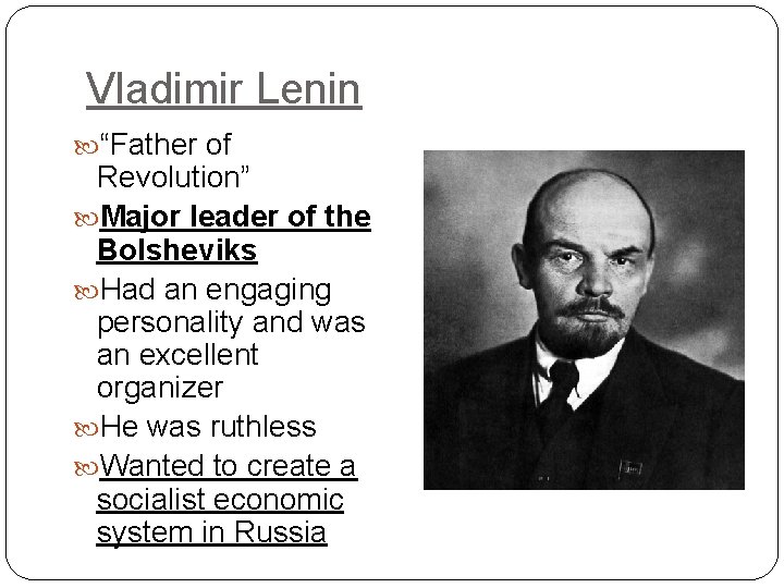 Vladimir Lenin “Father of Revolution” Major leader of the Bolsheviks Had an engaging personality