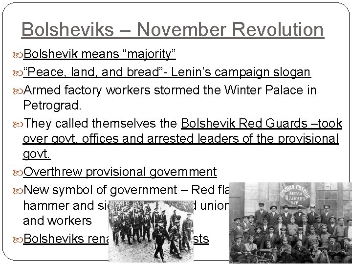 Bolsheviks – November Revolution Bolshevik means “majority” “Peace, land, and bread”- Lenin’s campaign slogan