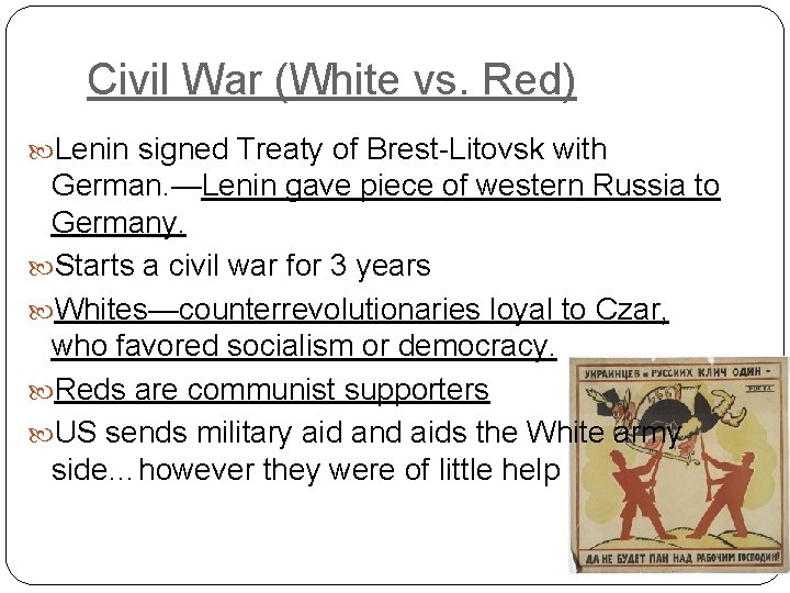 Civil War (White vs. Red) Lenin signed Treaty of Brest-Litovsk with German. —Lenin gave