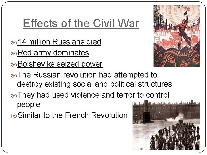 Effects of the Civil War 14 million Russians died Red army dominates Bolsheviks seized