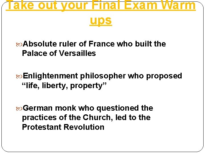Take out your Final Exam Warm ups Absolute ruler of France who built the
