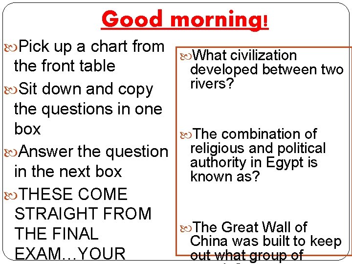 Good morning! Pick up a chart from the front table Sit down and copy