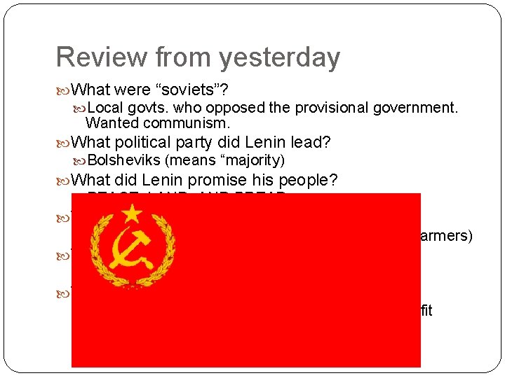 Review from yesterday What were “soviets”? Local govts. who opposed the provisional government. Wanted