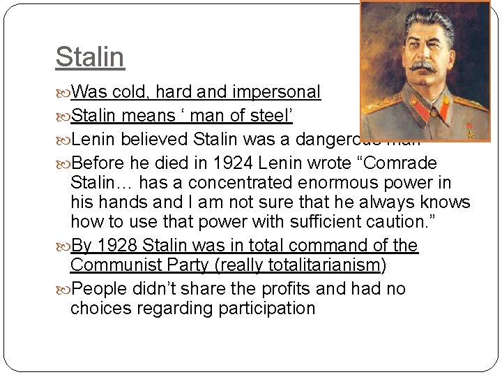 Stalin Was cold, hard and impersonal Stalin means ‘ man of steel’ Lenin believed