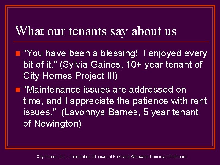 What our tenants say about us “You have been a blessing! I enjoyed every