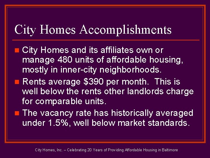 City Homes Accomplishments City Homes and its affiliates own or manage 480 units of