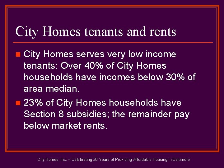 City Homes tenants and rents City Homes serves very low income tenants: Over 40%