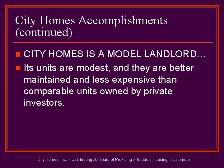 City Homes Accomplishments (continued) CITY HOMES IS A MODEL LANDLORD… n Its units are