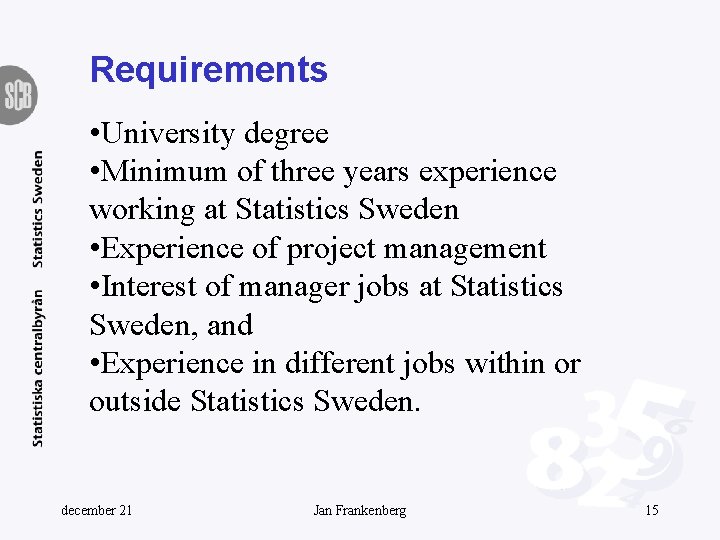 Requirements • University degree • Minimum of three years experience working at Statistics Sweden