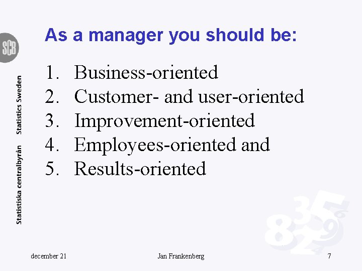 As a manager you should be: 1. 2. 3. 4. 5. december 21 Business-oriented