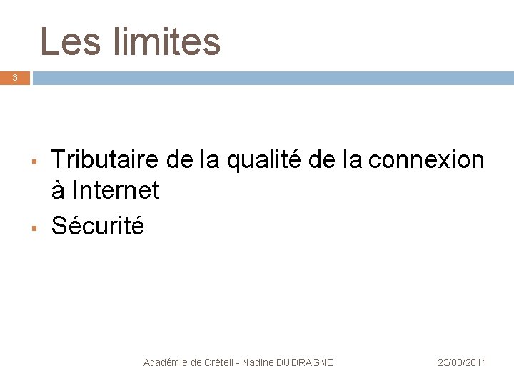 Les limites 3 § § Tributaire de la qualité de la connexion à Internet