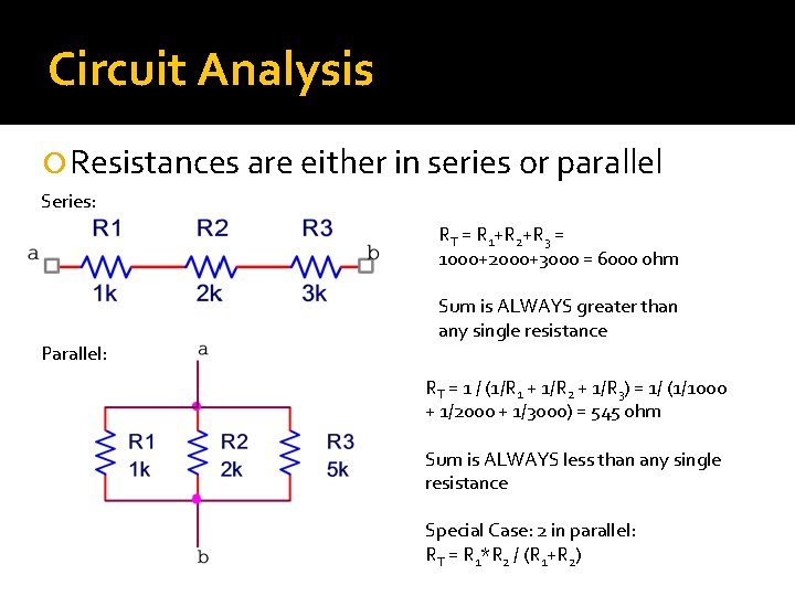 Circuit Analysis Resistances are either in series or parallel Series: RT = R 1+R