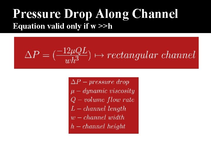 Pressure Drop Along Channel Equation valid only if w >>h 