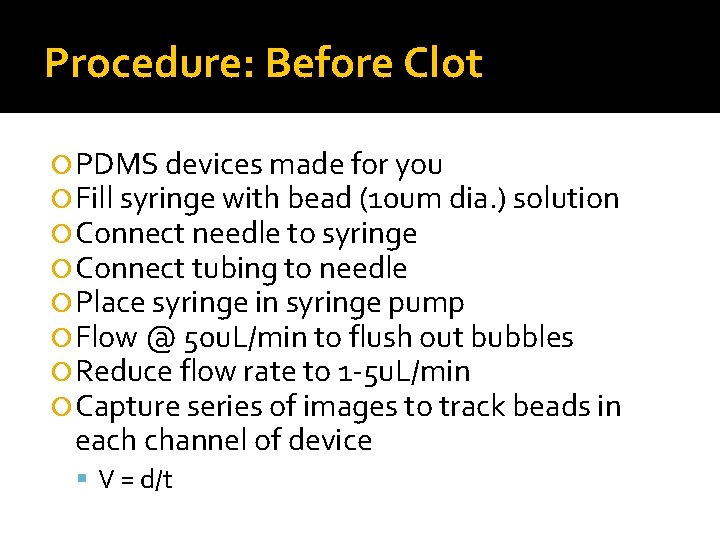 Procedure: Before Clot PDMS devices made for you Fill syringe with bead (10 um