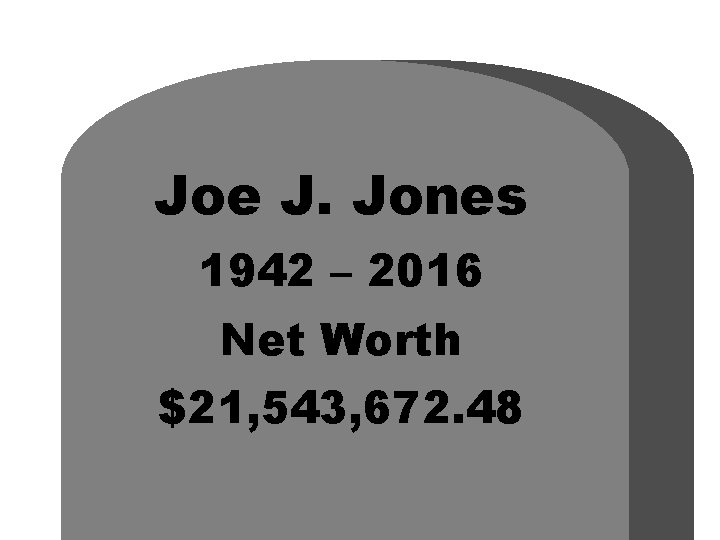Joe J. Jones 1942 – 2016 Net Worth $21, 543, 672. 48 