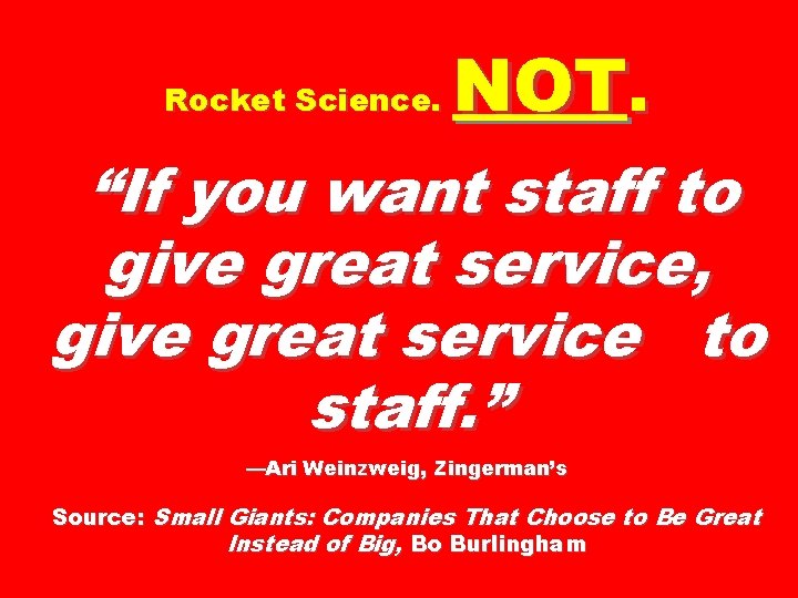 Rocket Science. NOT. “If you want staff to give great service, give great service