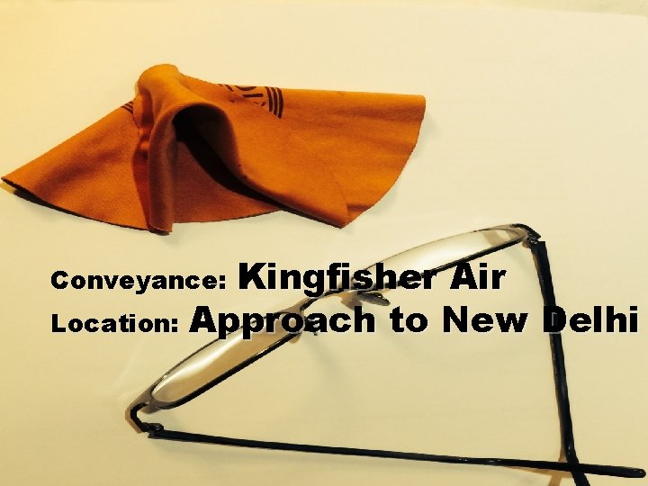 Kingfisher Air Location: Approach to New Delhi Conveyance: 