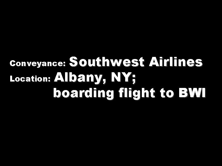 Southwest Airlines Location: Albany, NY; boarding flight to BWI Conveyance: 