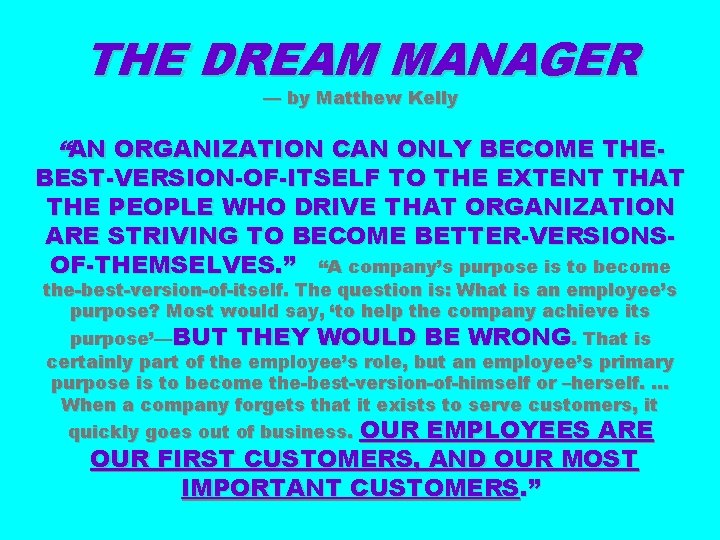 THE DREAM MANAGER — by Matthew Kelly “AN ORGANIZATION CAN ONLY BECOME THE- BEST-VERSION-OF-ITSELF
