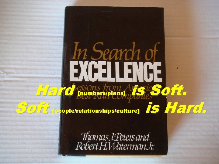 Hard Soft [numbers/plans] is Soft. is Hard. [people/relationships/culture] 