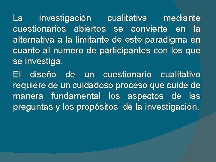 La investigación cualitativa mediante cuestionarios abiertos se convierte en la alternativa a la limitante