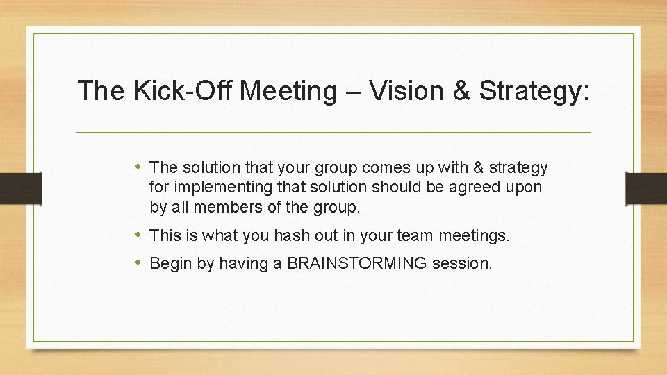 The Kick-Off Meeting – Vision & Strategy: • The solution that your group comes