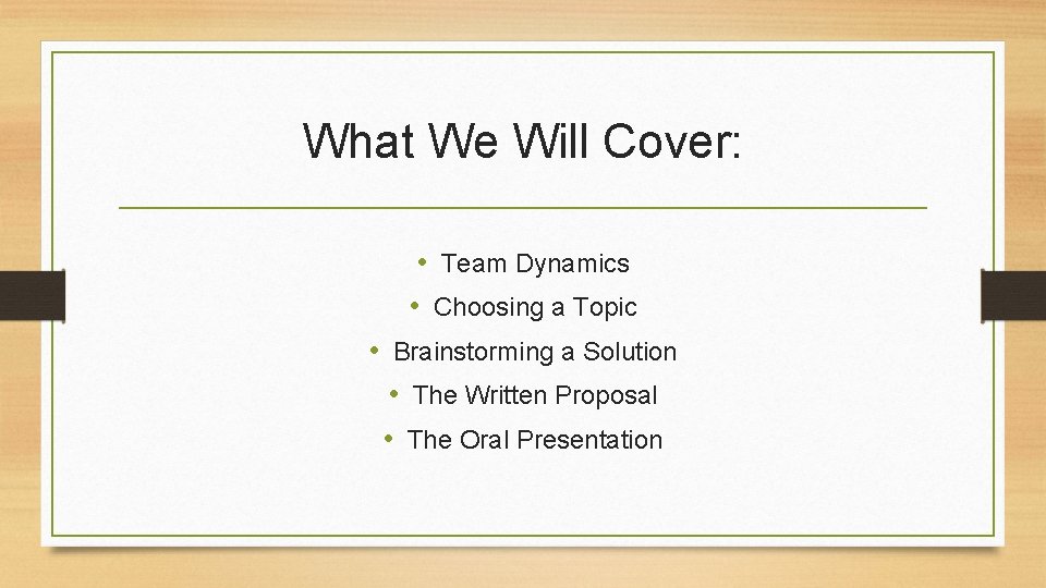 What We Will Cover: • Team Dynamics • Choosing a Topic • Brainstorming a