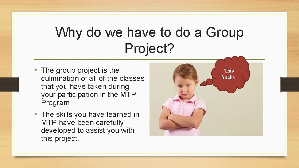 Why do we have to do a Group Project? • The group project is