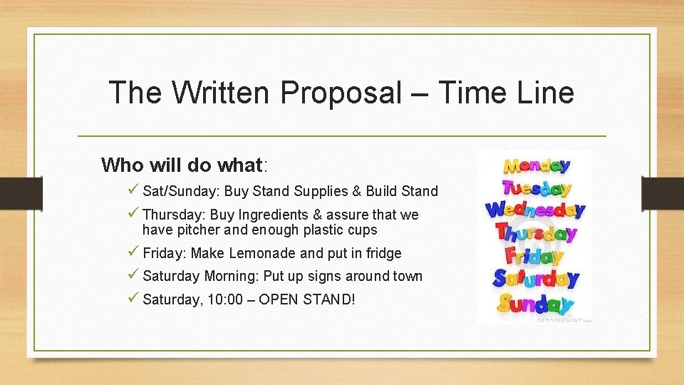 The Written Proposal – Time Line Who will do what: ü Sat/Sunday: Buy Stand