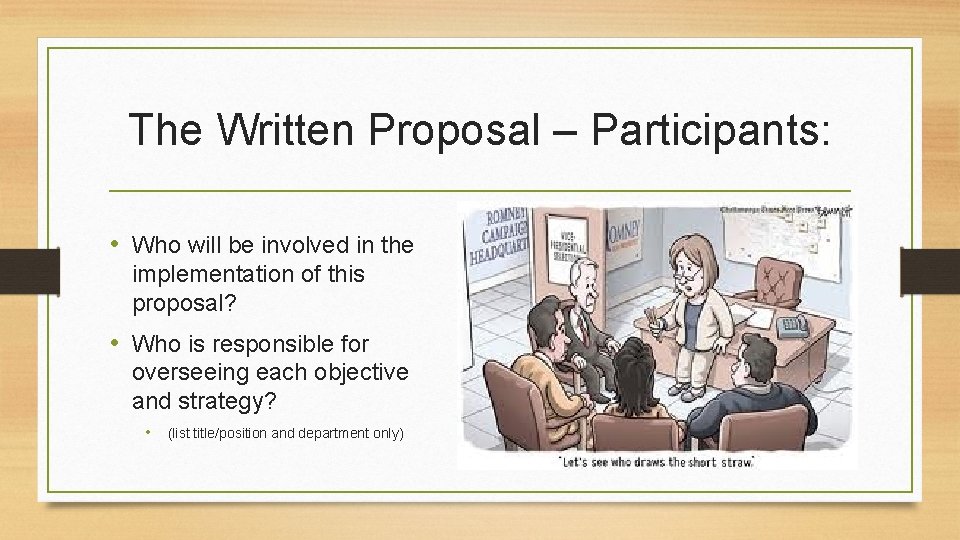 The Written Proposal – Participants: • Who will be involved in the implementation of