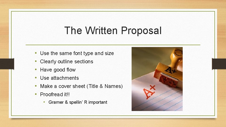 The Written Proposal • • • Use the same font type and size Clearly