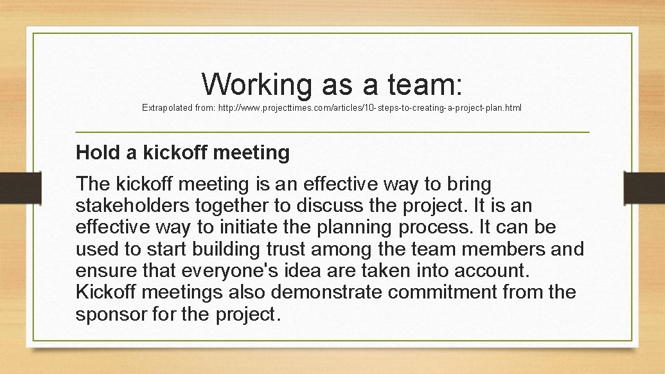 Working as a team: Extrapolated from: http: //www. projecttimes. com/articles/10 -steps-to-creating-a-project-plan. html Hold a