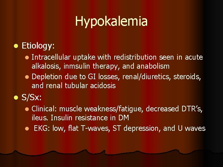Hypokalemia l Etiology: Intracellular uptake with redistribution seen in acute alkalosis, inmsulin therapy, and Hypokalemia l Etiology: Intracellular uptake with redistribution seen in acute alkalosis, inmsulin therapy, and