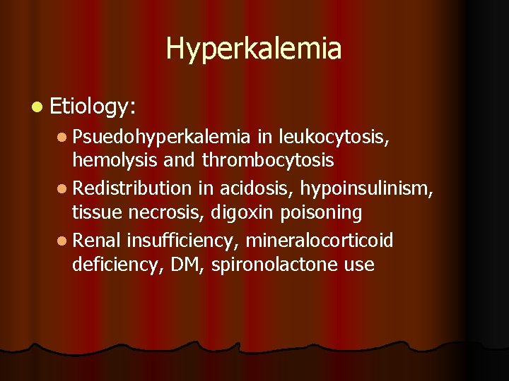 Hyperkalemia l Etiology: l Psuedohyperkalemia in leukocytosis, hemolysis and thrombocytosis l Redistribution in acidosis, Hyperkalemia l Etiology: l Psuedohyperkalemia in leukocytosis, hemolysis and thrombocytosis l Redistribution in acidosis,
