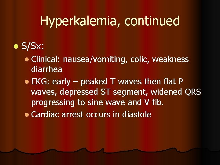 Hyperkalemia, continued l S/Sx: l Clinical: nausea/vomiting, colic, weakness diarrhea l EKG: early – Hyperkalemia, continued l S/Sx: l Clinical: nausea/vomiting, colic, weakness diarrhea l EKG: early –