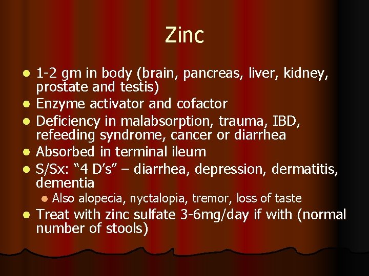 Zinc l l l 1 -2 gm in body (brain, pancreas, liver, kidney, prostate Zinc l l l 1 -2 gm in body (brain, pancreas, liver, kidney, prostate
