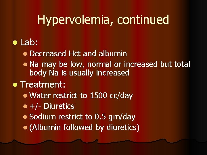 Hypervolemia, continued l Lab: l Decreased Hct and albumin l Na may be low, Hypervolemia, continued l Lab: l Decreased Hct and albumin l Na may be low,