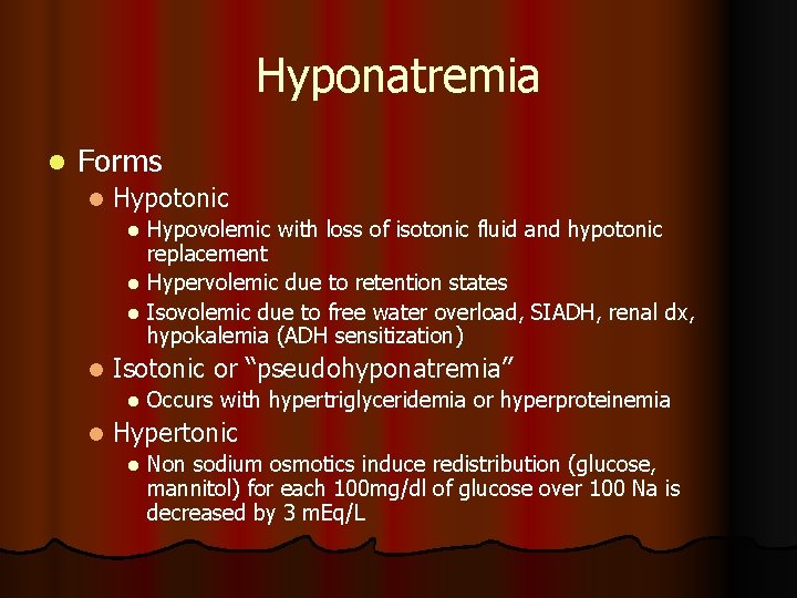 Hyponatremia l Forms l Hypotonic Hypovolemic with loss of isotonic fluid and hypotonic replacement Hyponatremia l Forms l Hypotonic Hypovolemic with loss of isotonic fluid and hypotonic replacement