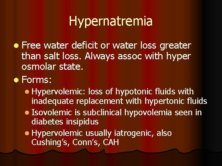 Hypernatremia l Free water deficit or water loss greater than salt loss. Always assoc Hypernatremia l Free water deficit or water loss greater than salt loss. Always assoc