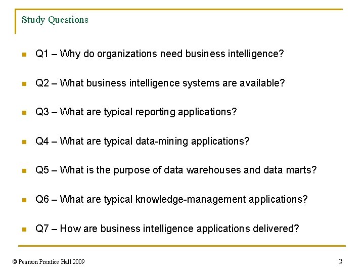 Study Questions n Q 1 – Why do organizations need business intelligence? n Q